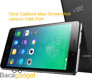 2 Cara Capture atau Screenshot Lenovo VIBE P1m Dengan Mudah