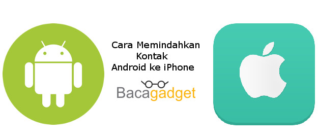 Cara Mudah Memindahkan Kontak Android ke iPhone