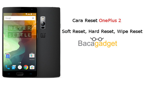 Segala Cara Reset OnePlus 2 Lengkap (Soft Reset, Hard Reset, Wipe)