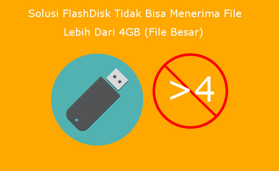 Solusi FlashDisk Tidak Bisa Menerima File Besar (Lebih Dari 4GB)