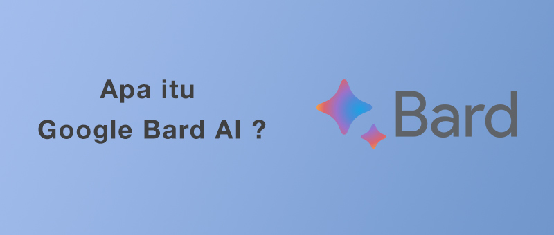 Apa Itu Google Bard AI? Canggih dan Serbaguna